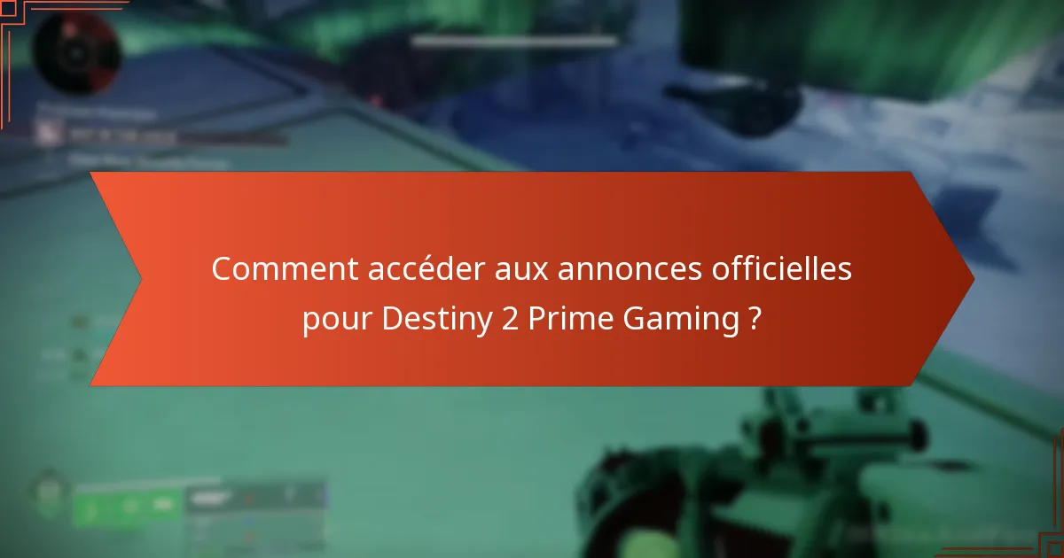 Où puis-je trouver des forums communautaires pour les discussions sur Destiny 2 Prime Gaming ?
