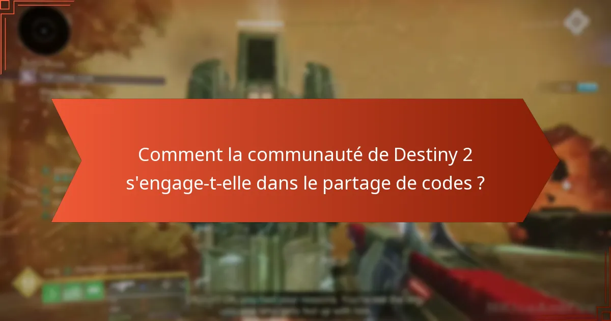 Comment la communauté de Destiny 2 s’engage-t-elle dans le partage de codes ?