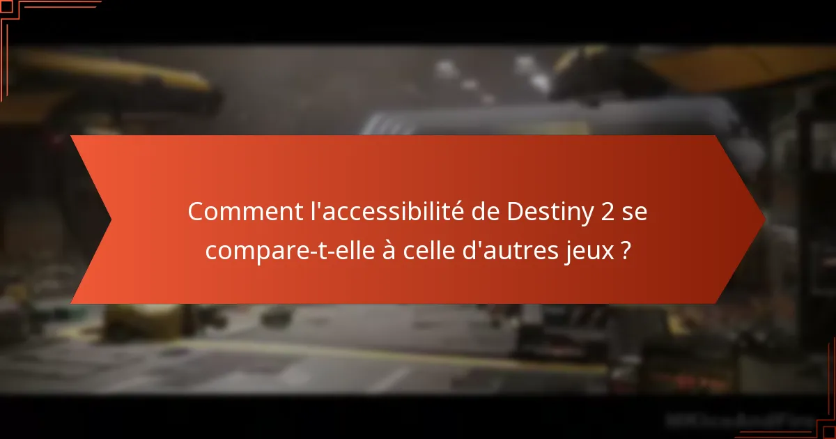 Comment les joueurs peuvent-ils surmonter les obstacles à l’accessibilité dans Destiny 2 ?