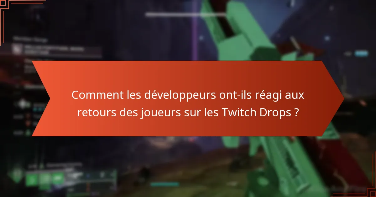 Comment les développeurs ont-ils réagi aux retours des joueurs sur les Twitch Drops ?
