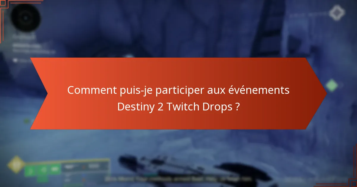 Comment puis-je participer aux événements Destiny 2 Twitch Drops ?