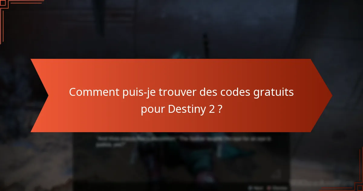 Comment puis-je trouver des codes gratuits pour Destiny 2 ?