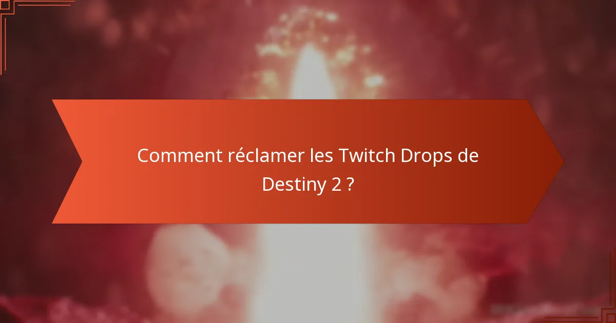 Où puis-je trouver des informations sur les Twitch Drops de Destiny 2 ?