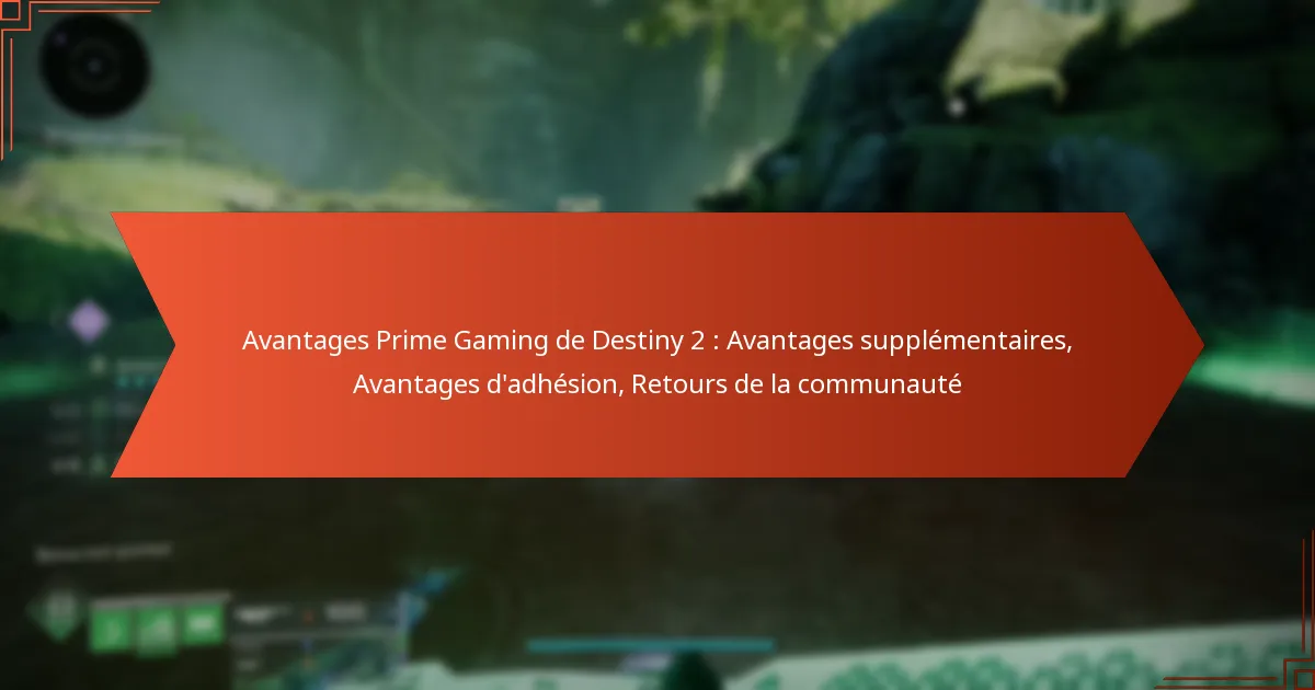 Avantages Prime Gaming de Destiny 2 : Avantages supplémentaires, Avantages d’adhésion, Retours de la communauté