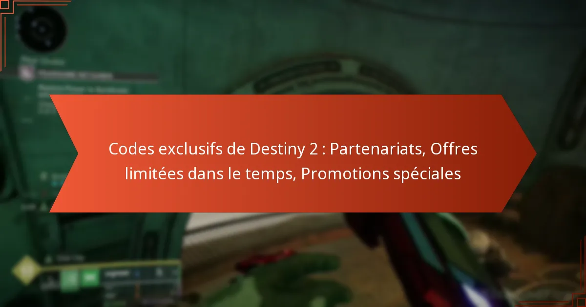 Codes exclusifs de Destiny 2 : Partenariats, Offres limitées dans le temps, Promotions spéciales