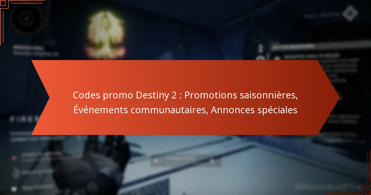 Codes promo Destiny 2 : Promotions saisonnières, Événements communautaires, Annonces spéciales