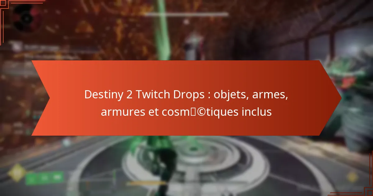 Destiny 2 Twitch Drops : objets, armes, armures et cosmétiques inclus