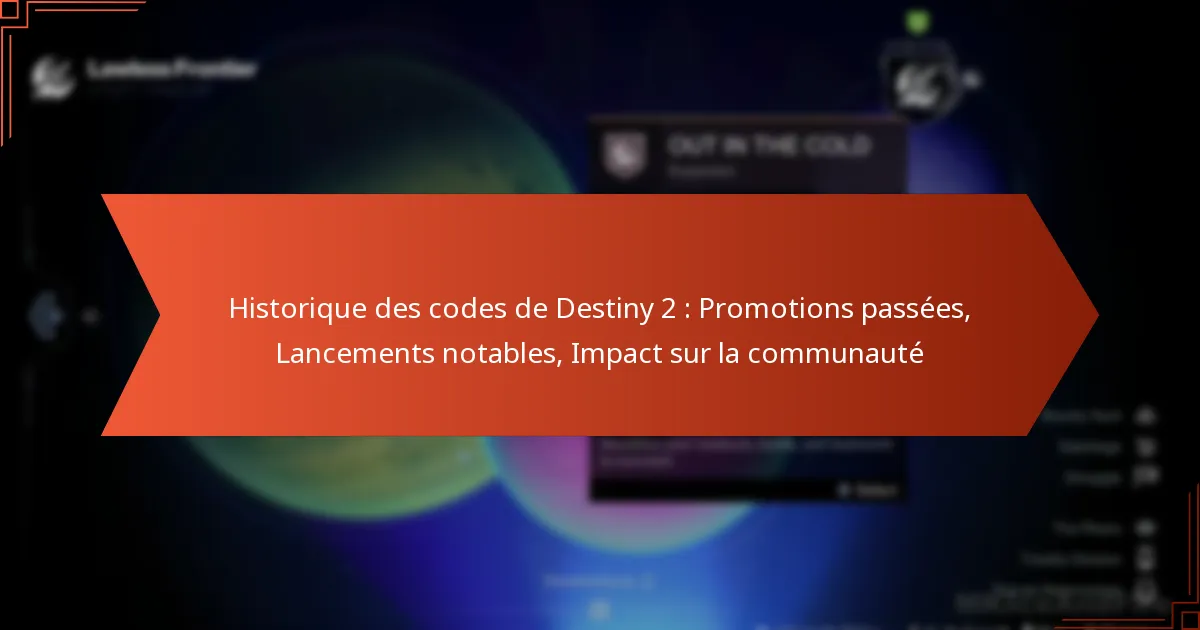 Historique des codes de Destiny 2 : Promotions passées, Lancements notables, Impact sur la communauté