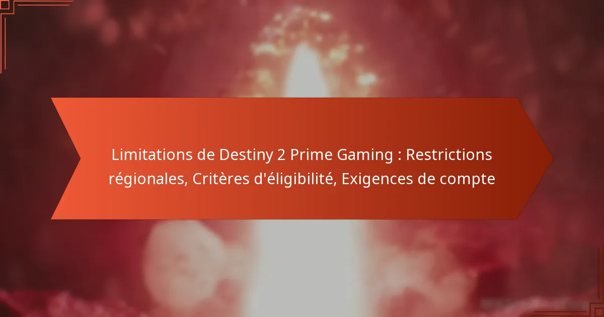 Limitations de Destiny 2 Prime Gaming : Restrictions régionales, Critères d’éligibilité, Exigences de compte