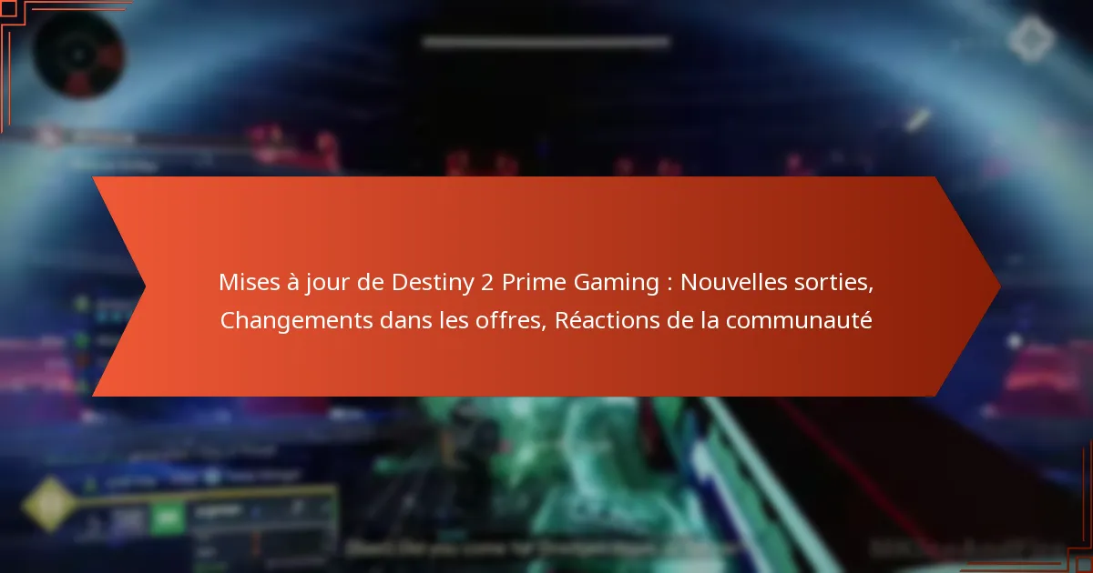 Mises à jour de Destiny 2 Prime Gaming : Nouvelles sorties, Changements dans les offres, Réactions de la communauté