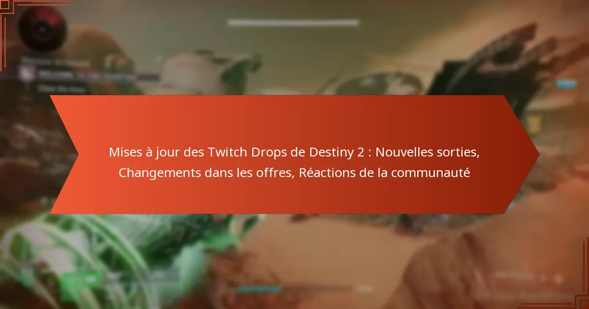 Mises à jour des Twitch Drops de Destiny 2 : Nouvelles sorties, Changements dans les offres, Réactions de la communauté