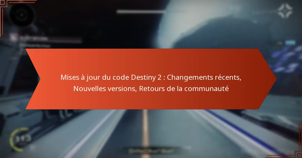 Mises à jour du code Destiny 2 : Changements récents, Nouvelles versions, Retours de la communauté