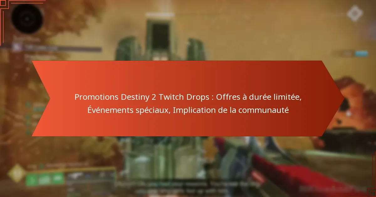 Promotions Destiny 2 Twitch Drops : Offres à durée limitée, Événements spéciaux, Implication de la communauté