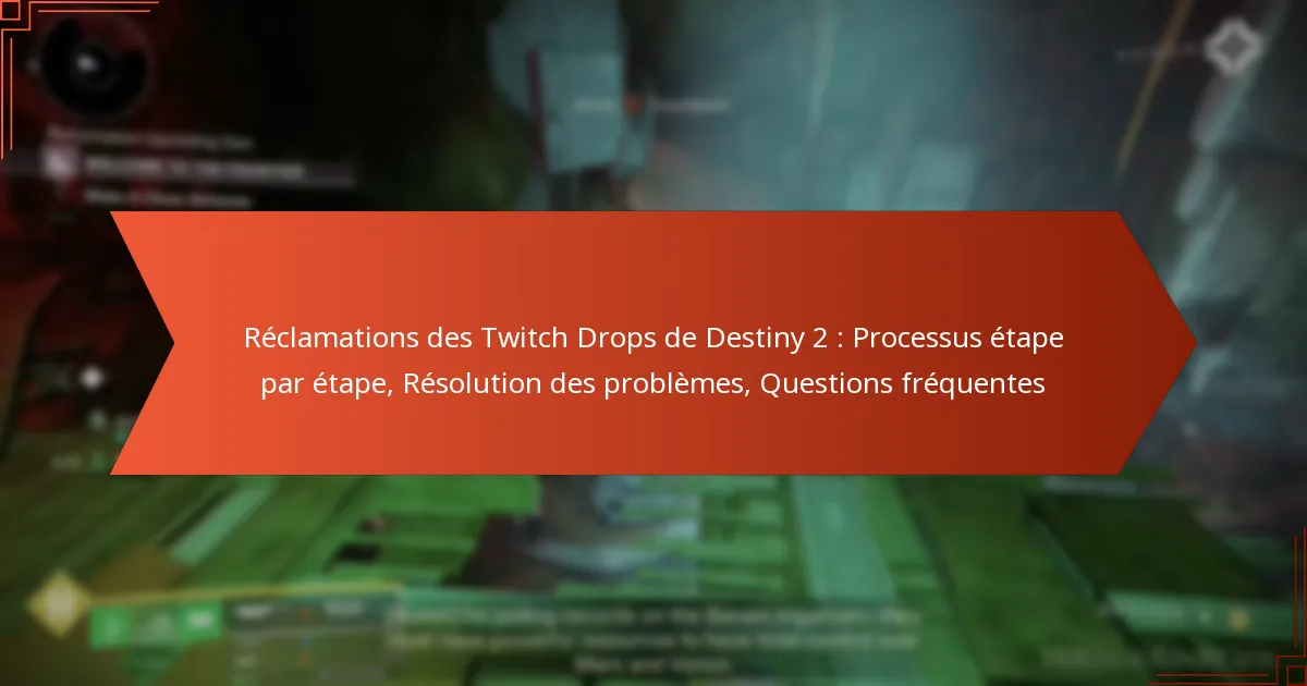 Réclamations des Twitch Drops de Destiny 2 : Processus étape par étape, Résolution des problèmes, Questions fréquentes