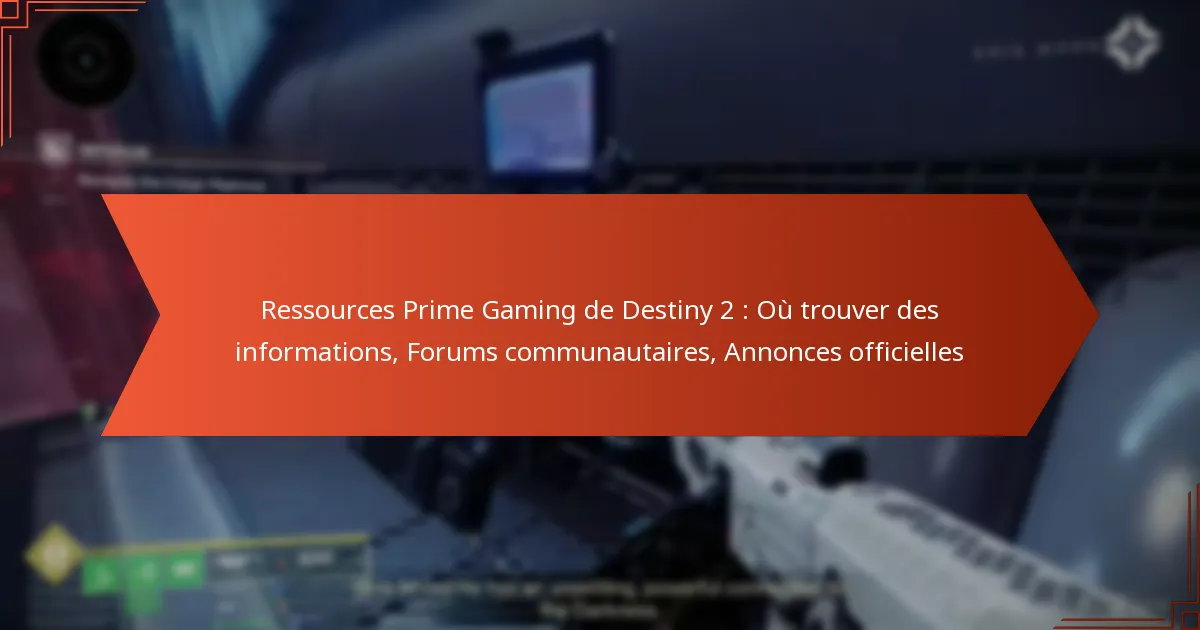 Ressources Prime Gaming de Destiny 2 : Où trouver des informations, Forums communautaires, Annonces officielles