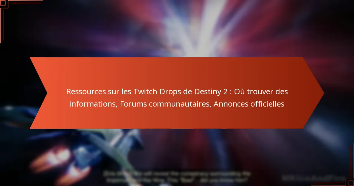 Ressources sur les Twitch Drops de Destiny 2 : Où trouver des informations, Forums communautaires, Annonces officielles