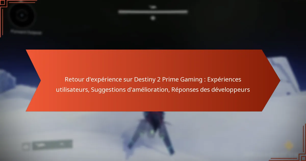 Retour d’expérience sur Destiny 2 Prime Gaming : Expériences utilisateurs, Suggestions d’amélioration, Réponses des développeurs