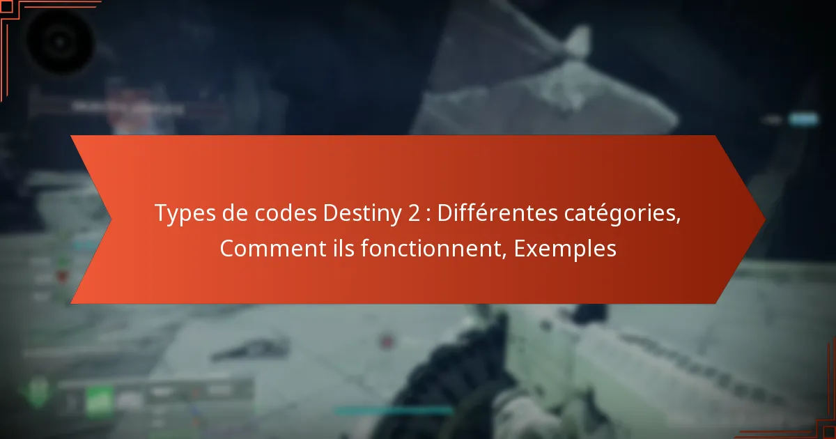 Types de codes Destiny 2 : Différentes catégories, Comment ils fonctionnent, Exemples