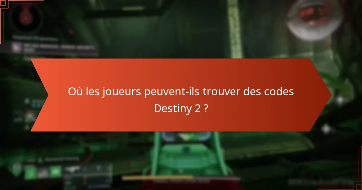 Où les joueurs peuvent-ils trouver des codes Destiny 2 ?