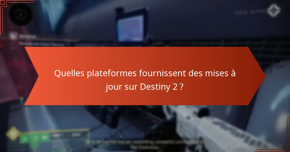 Quelles plateformes fournissent des mises à jour sur Destiny 2 ?