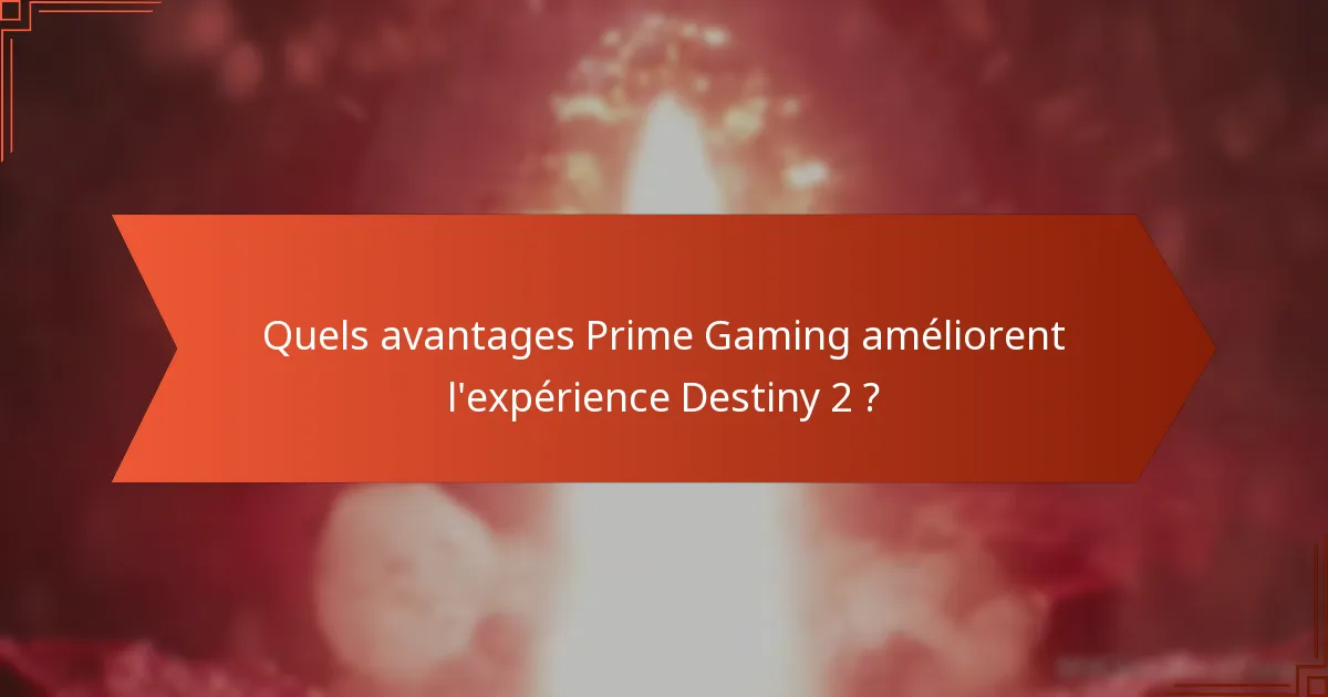Quels avantages Prime Gaming améliorent l’expérience Destiny 2 ?