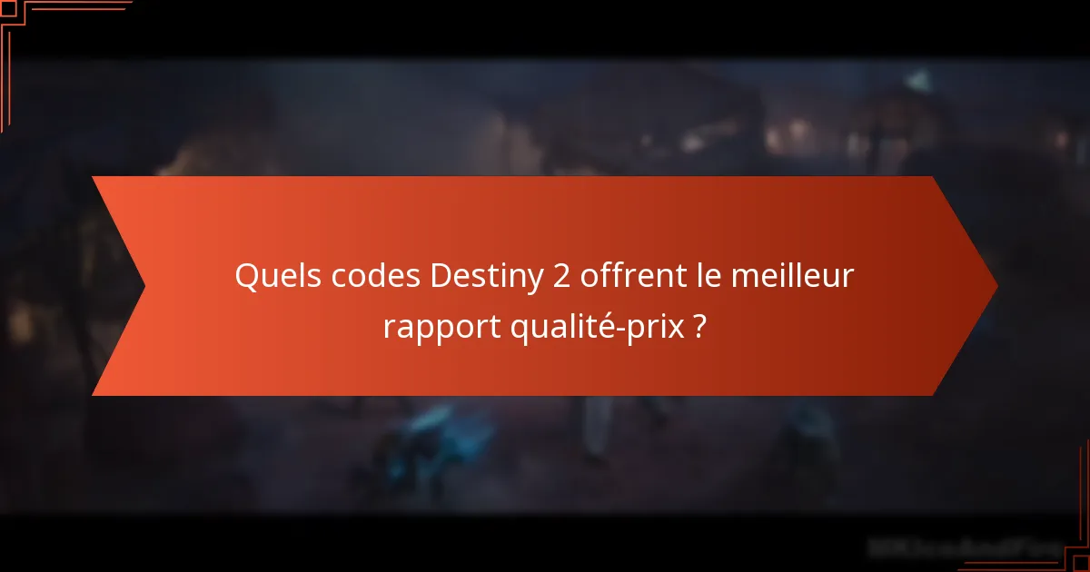 Quels codes Destiny 2 offrent le meilleur rapport qualité-prix ?