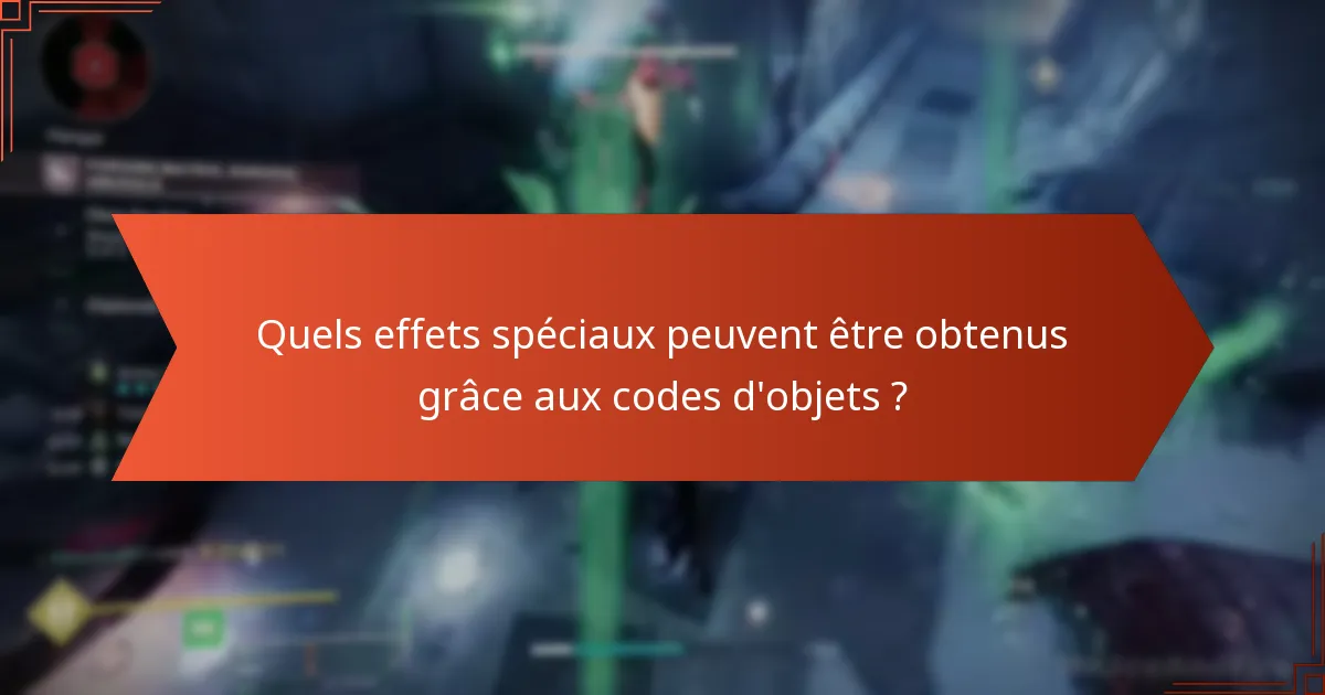 Quels effets spéciaux peuvent être obtenus grâce aux codes d’objets ?