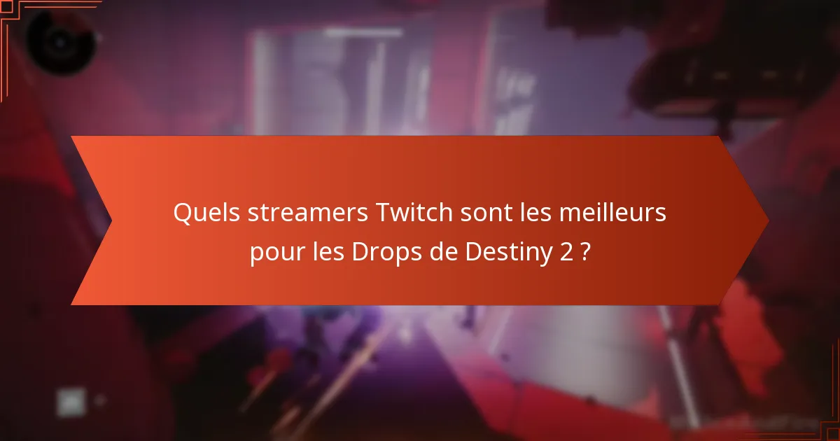 Quels streamers Twitch sont les meilleurs pour les Drops de Destiny 2 ?